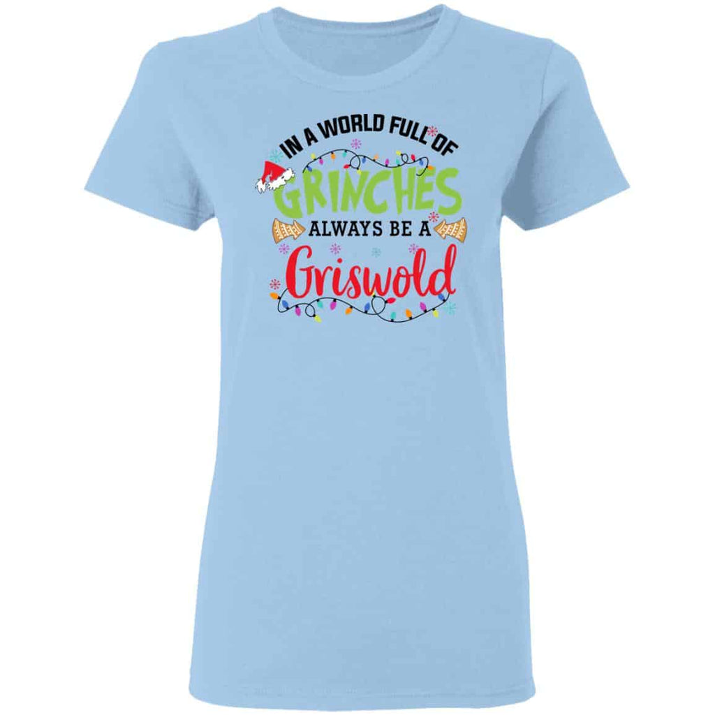 In a World Full Of Grinches Always Be a Griswold Shirt, Hoodie, Tank