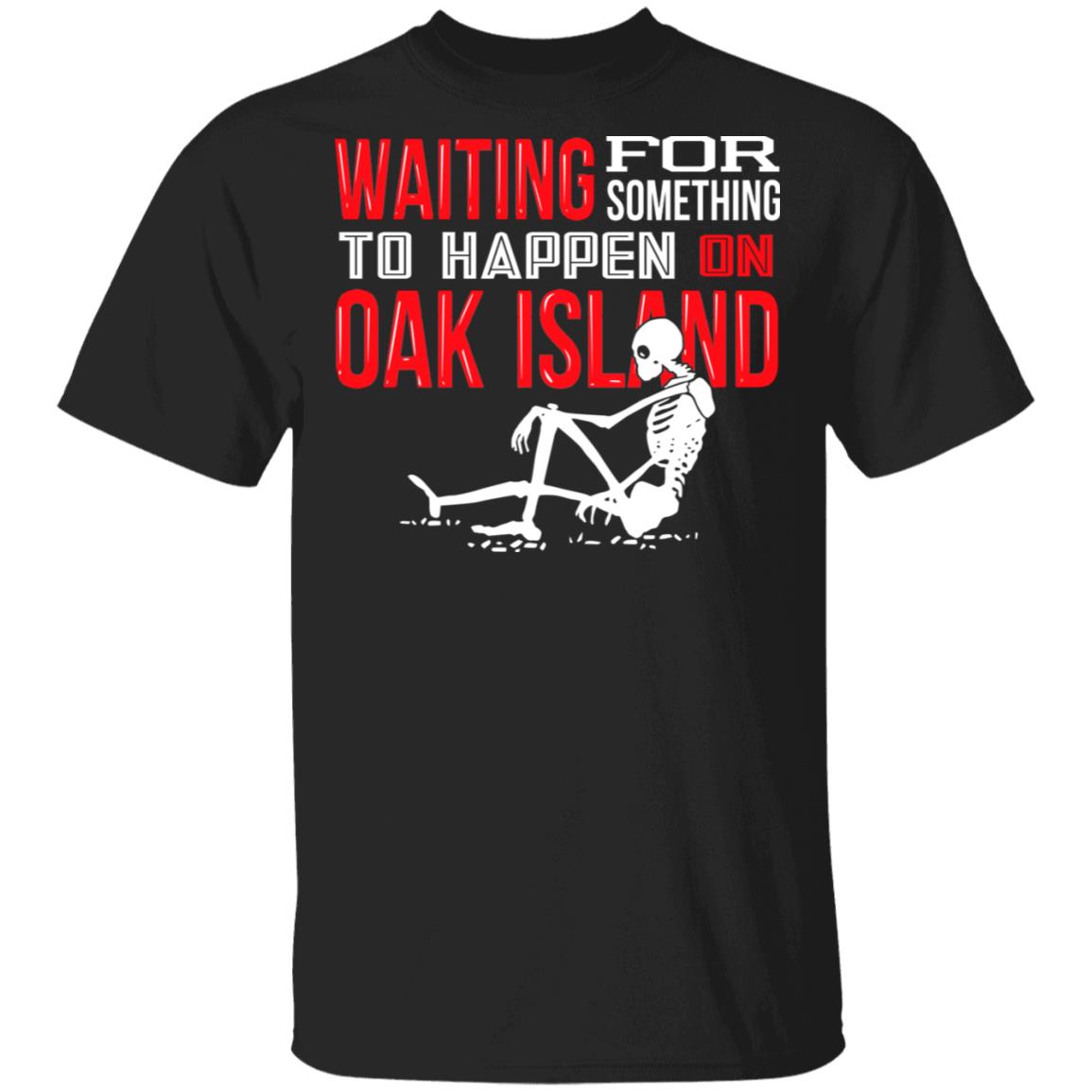 Waiting For Something To Happen On Oak Island Shirt, Hoodie, Tank