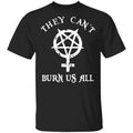 They Can’t Burn Us All Shirt, Hoodie, Tank