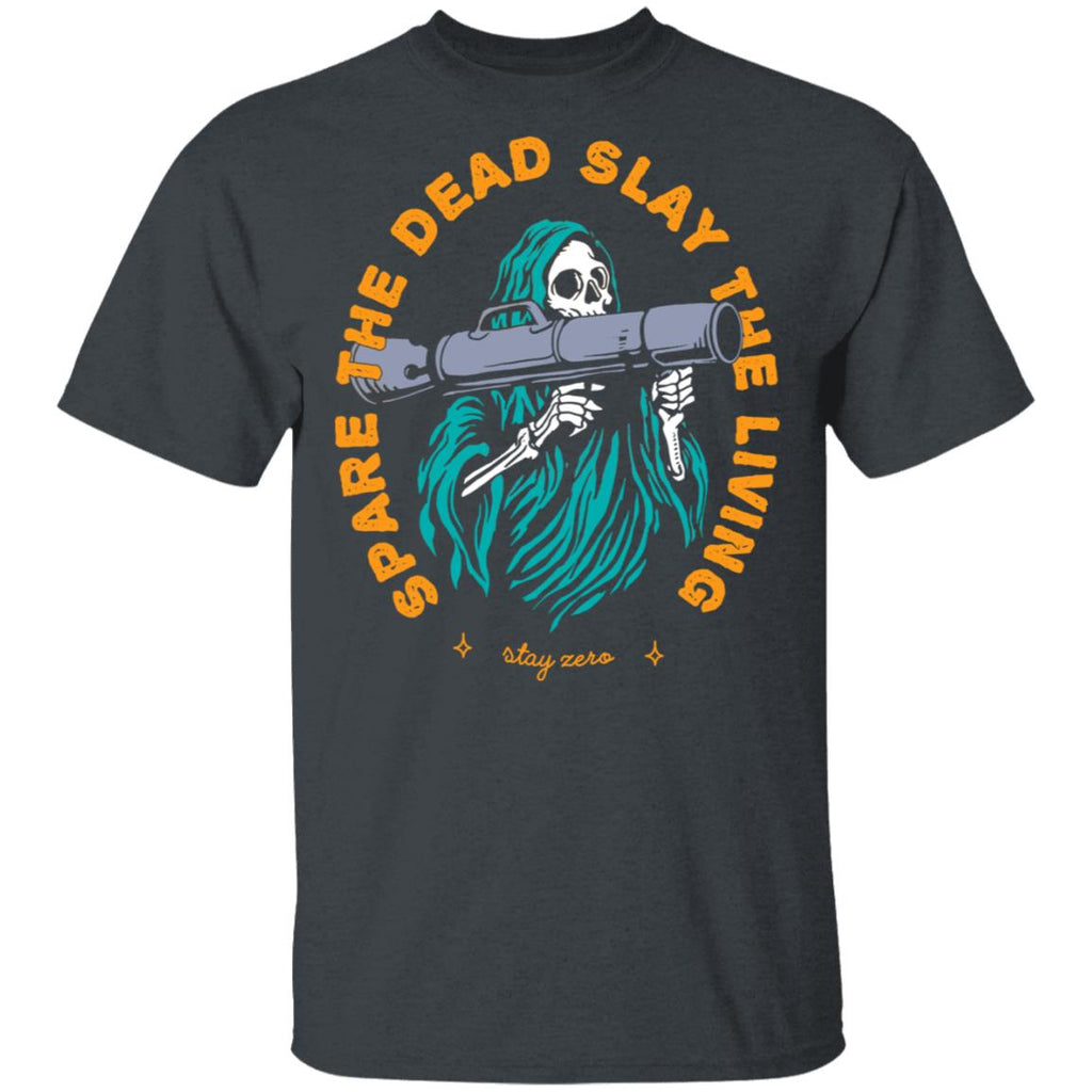 Spare The Dead Slay The Living Stay Zero Shirt, Hoodie, Tank