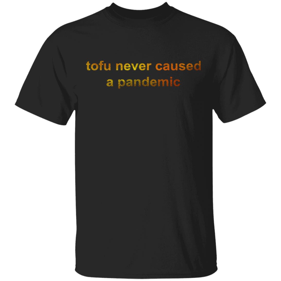 Tofu Never Caused A Pandemic Shirt, Hoodie, Tank