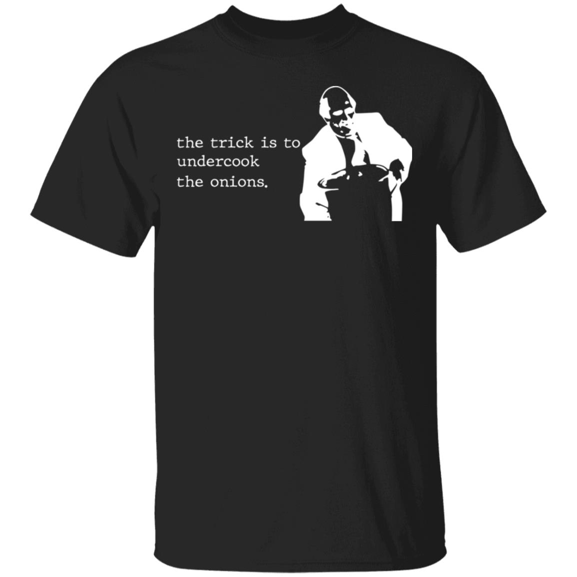The Trick Is To Undercook The Onions Dunder Mifflin Shirt, Hoodie, Tank