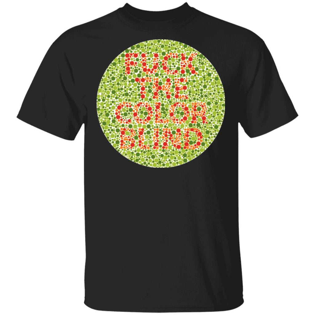 Fuck The Color Blind Shirt, Hoodie, Tank