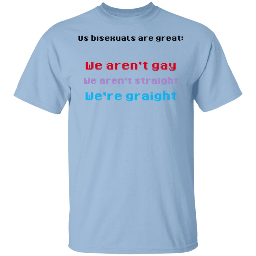 Us Bisexuals Are Great We Aren’t Gay We Aren’t Straight We’re Graight Shirt, Hoodie, Tank