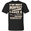 I’m Not Perfect But I Have A Plymouth Road Runner That’s Close Enough Shirt, Hoodie, Tank