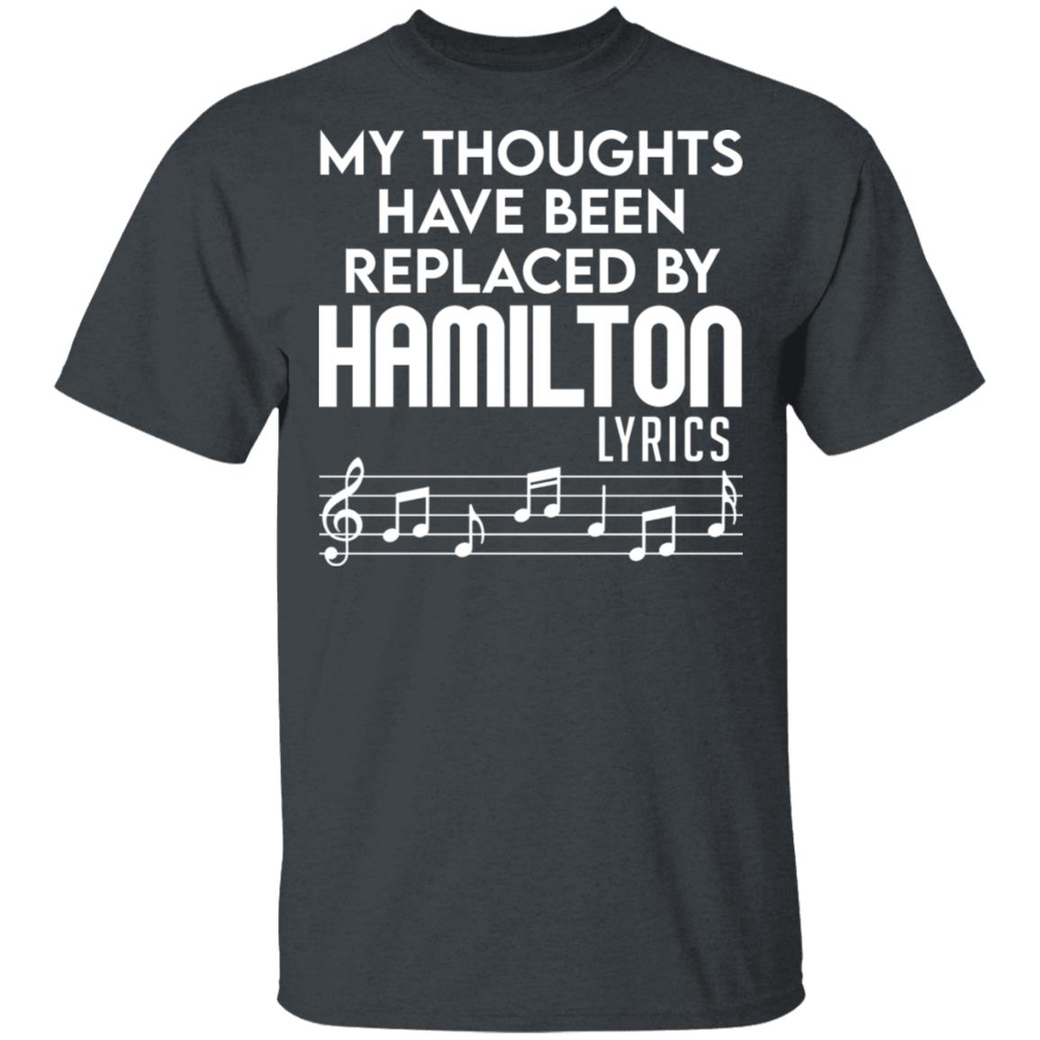 My Thoughts Have Been Replaced By Hamilton Lyrics Shirt, Hoodie, Tank