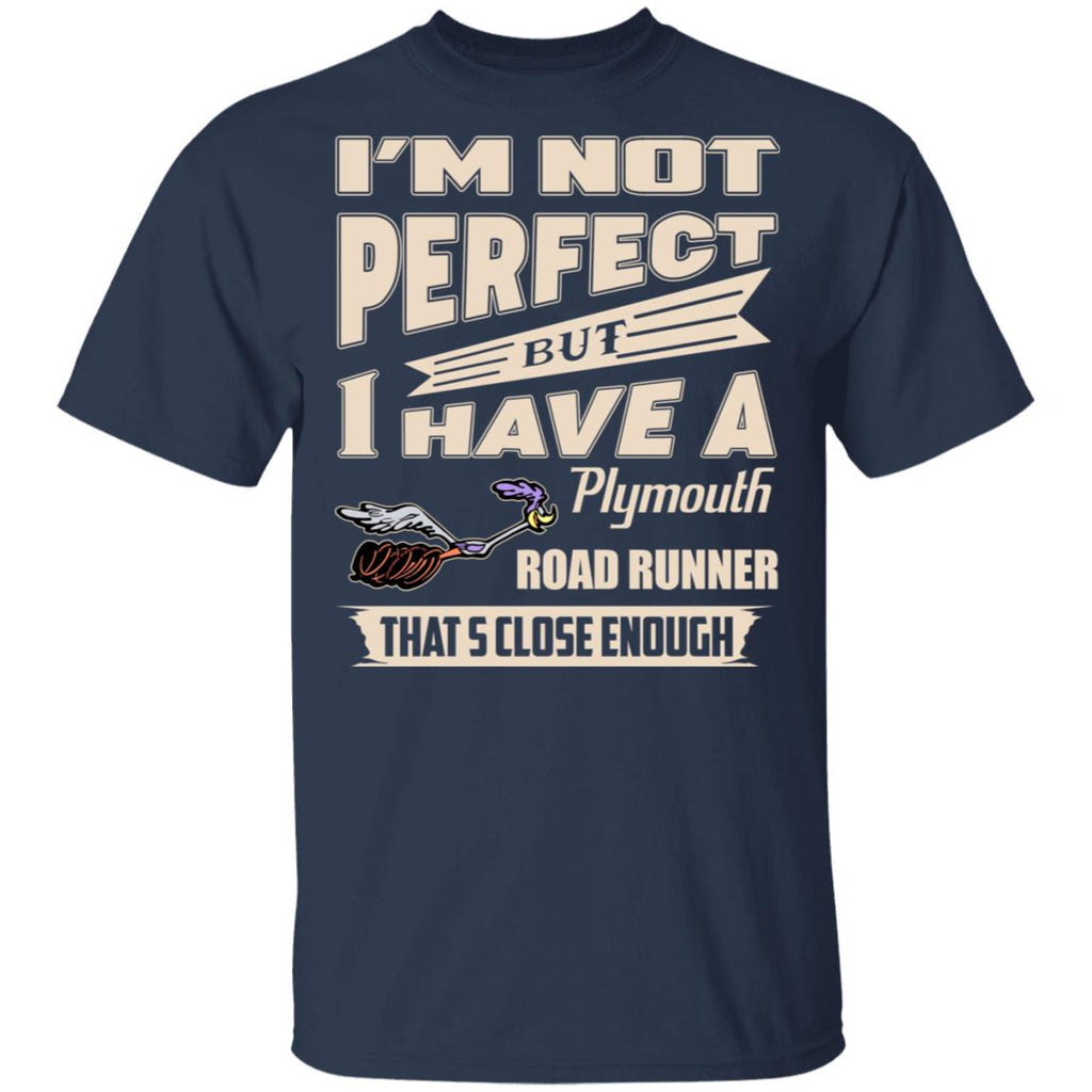 I’m Not Perfect But I Have A Plymouth Road Runner That’s Close Enough Shirt, Hoodie, Tank