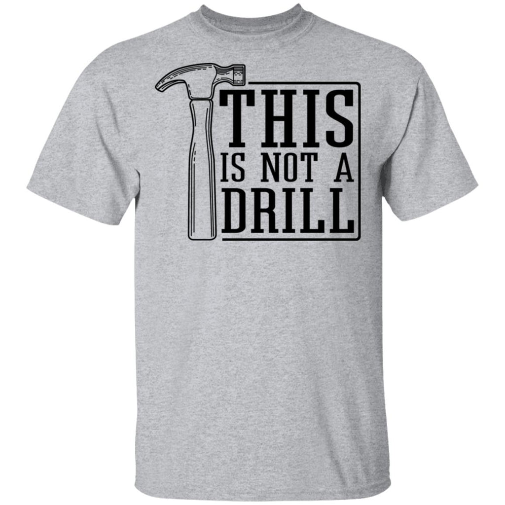 This Is Not A Drill Shirt, Hoodie, Tank