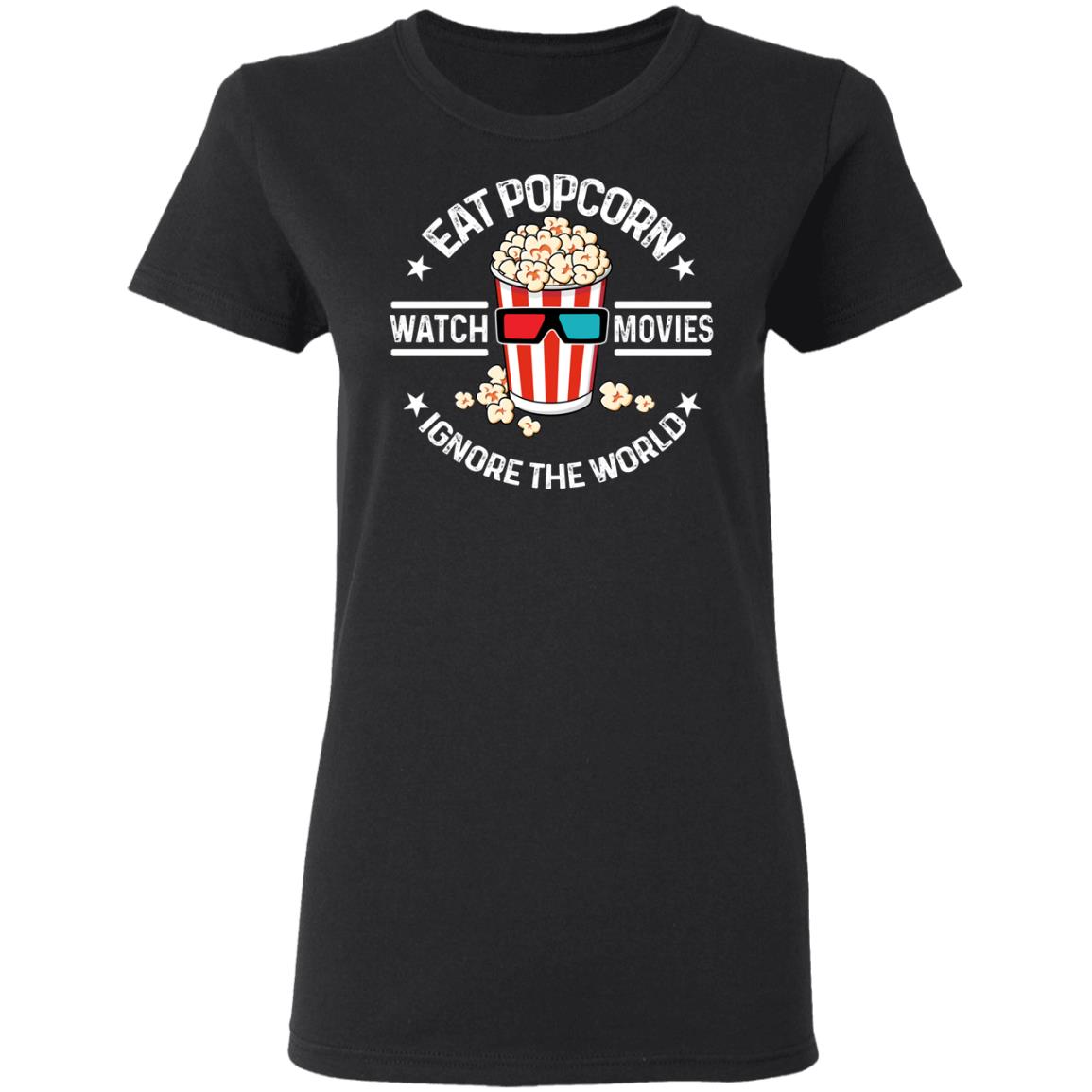 Eat Popcorn Watch Movies Ignore The World Shirt, Hoodie, Tank