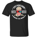 Eat Popcorn Watch Movies Ignore The World Shirt, Hoodie, Tank