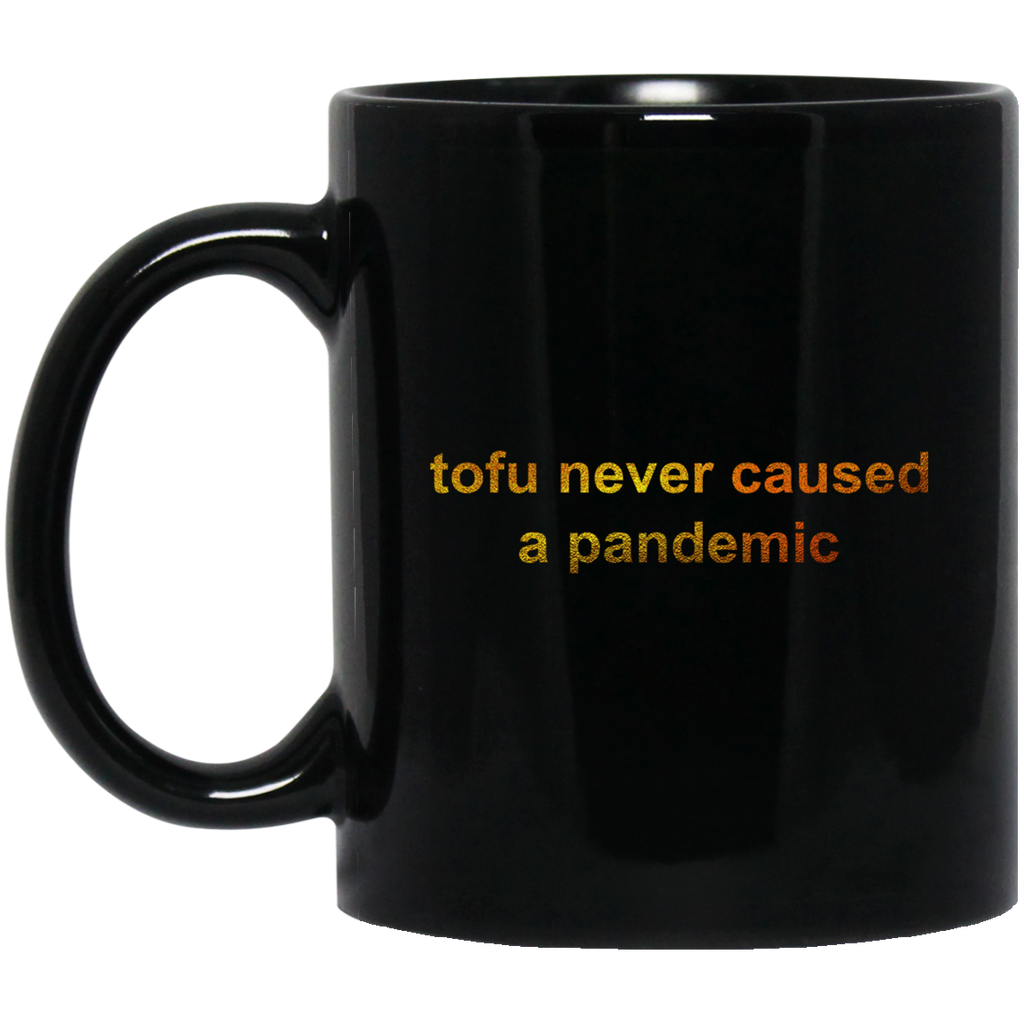 Tofu Never Caused A Pandemic Mug