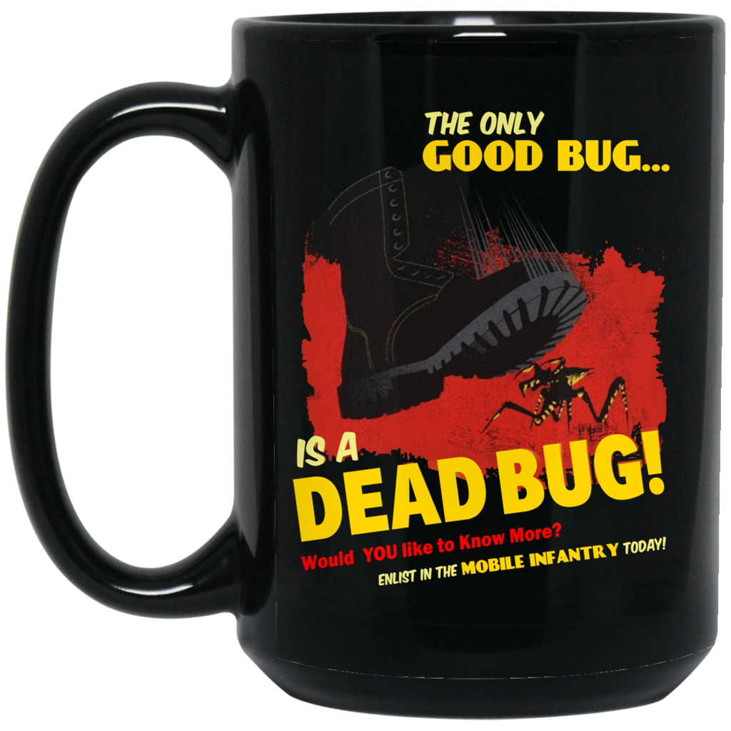 The Only Good Bug Is A Dead Bug Would You Like To Know More Enlist In The Mobile Infantry Today Mug