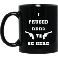I Paused Rdr2 To Be Here Mug
