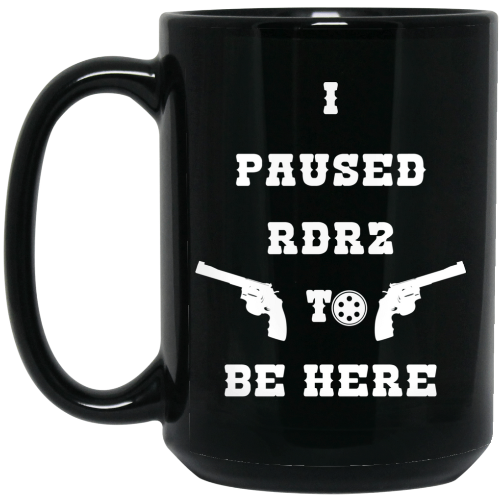 I Paused Rdr2 To Be Here Mug