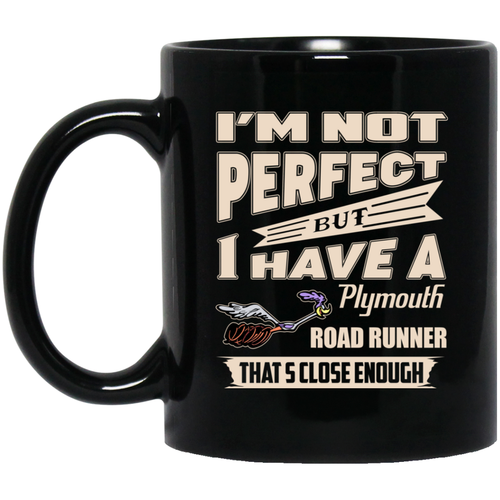 I’m Not Perfect But I Have A Plymouth Road Runner That’s Close Enough Mug