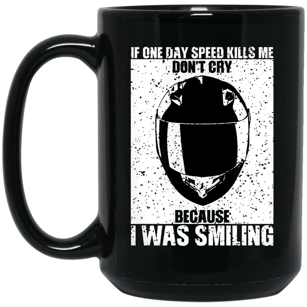 If One Day Speed Kills Me Don’t Cry Because I Was Smiling Mug