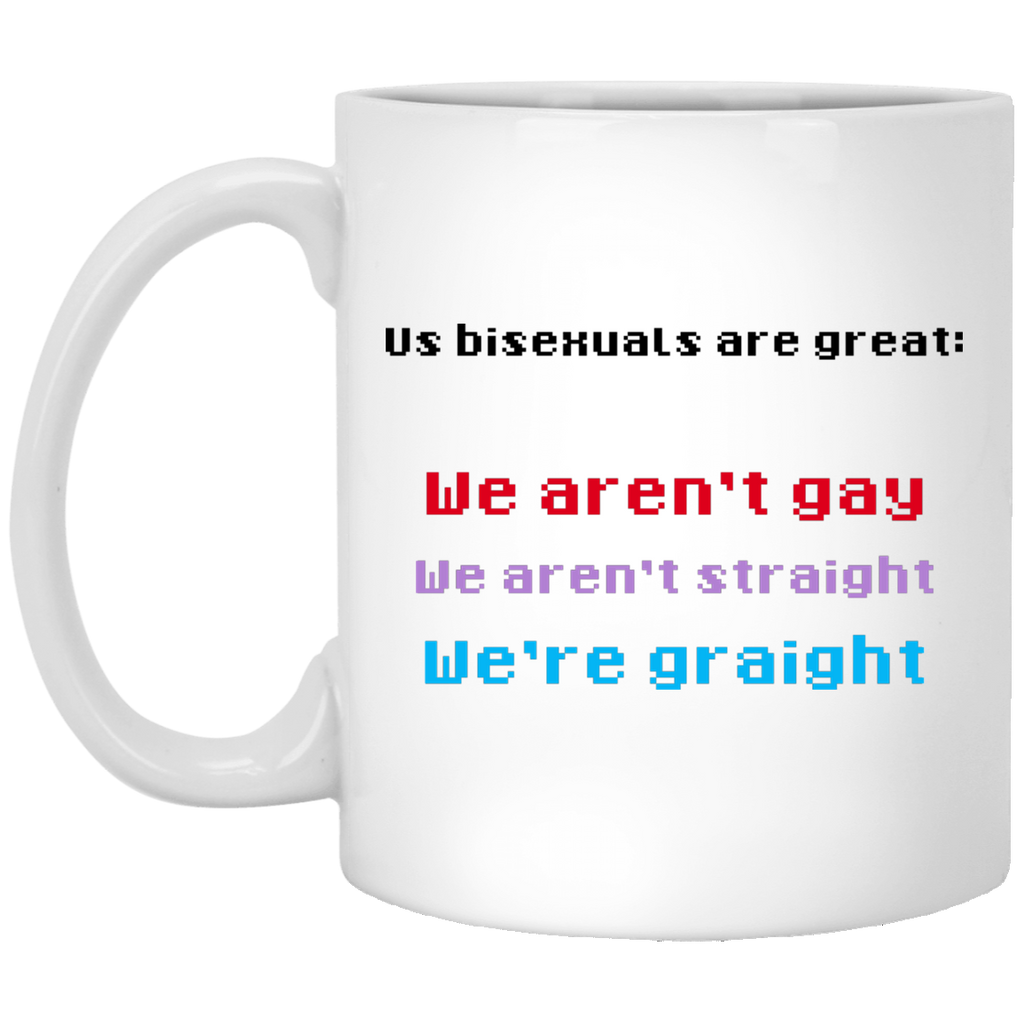Us Bisexuals Are Great We Aren’t Gay We Aren’t Straight We’re Graight Mug