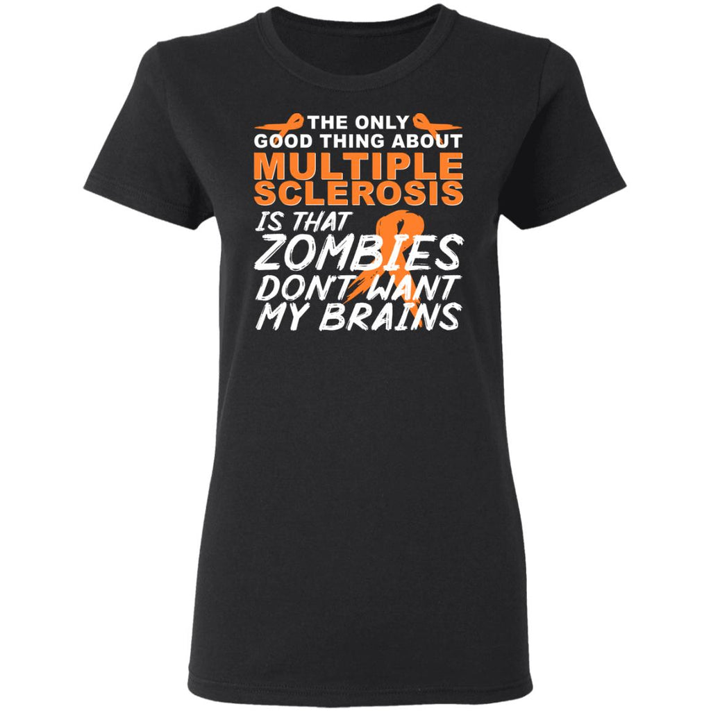 The Only Good Thing About Multiple Sclerosis Is That Zombies Don’t Want My Brains Shirt, Hoodie, Tank