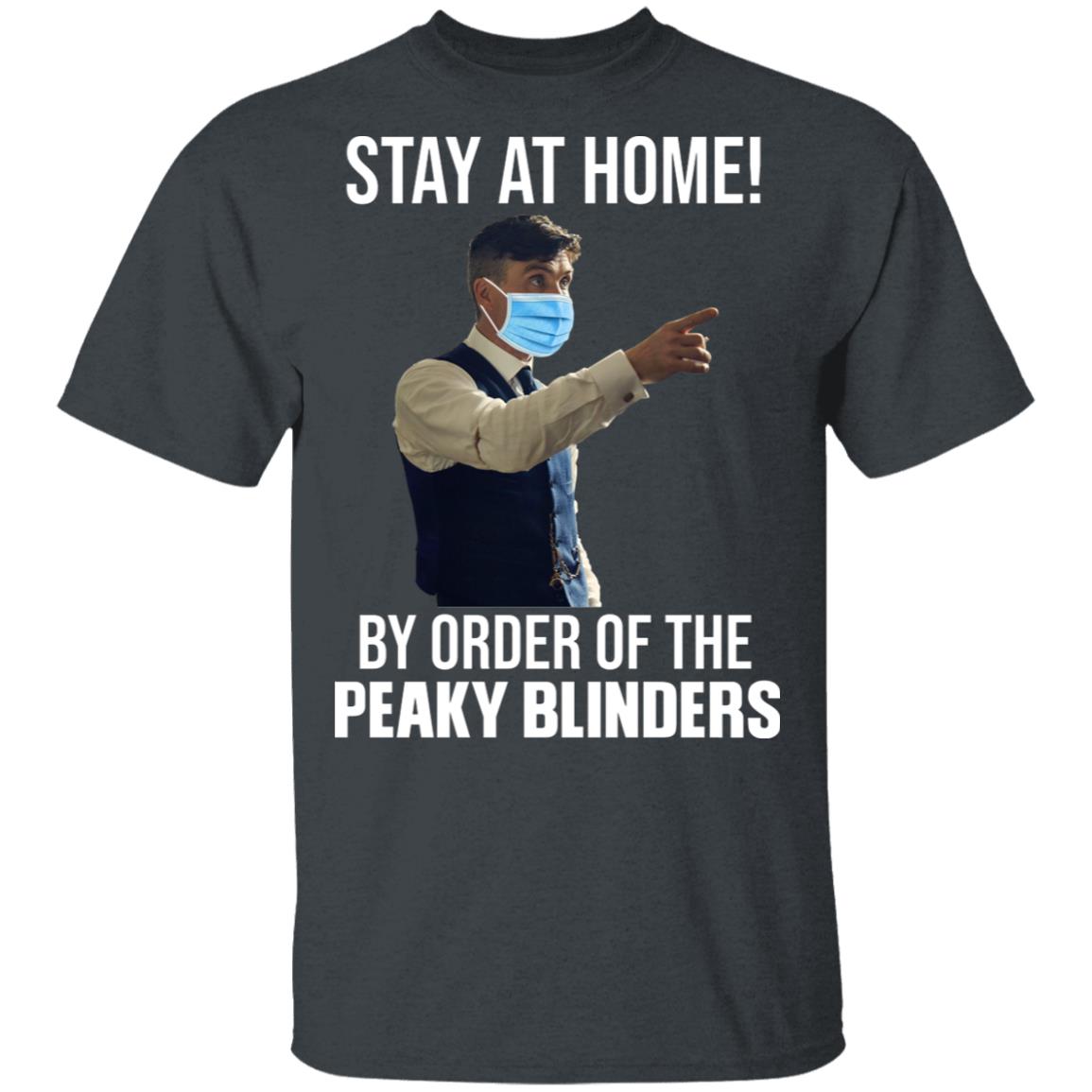 Stay At Home By Order Of The Peaky Blinders Shirt, Hoodie, Tank