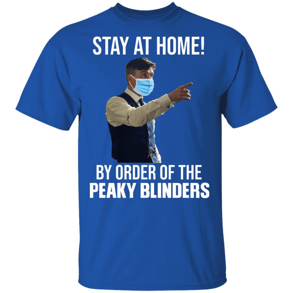 Stay At Home By Order Of The Peaky Blinders Shirt, Hoodie, Tank