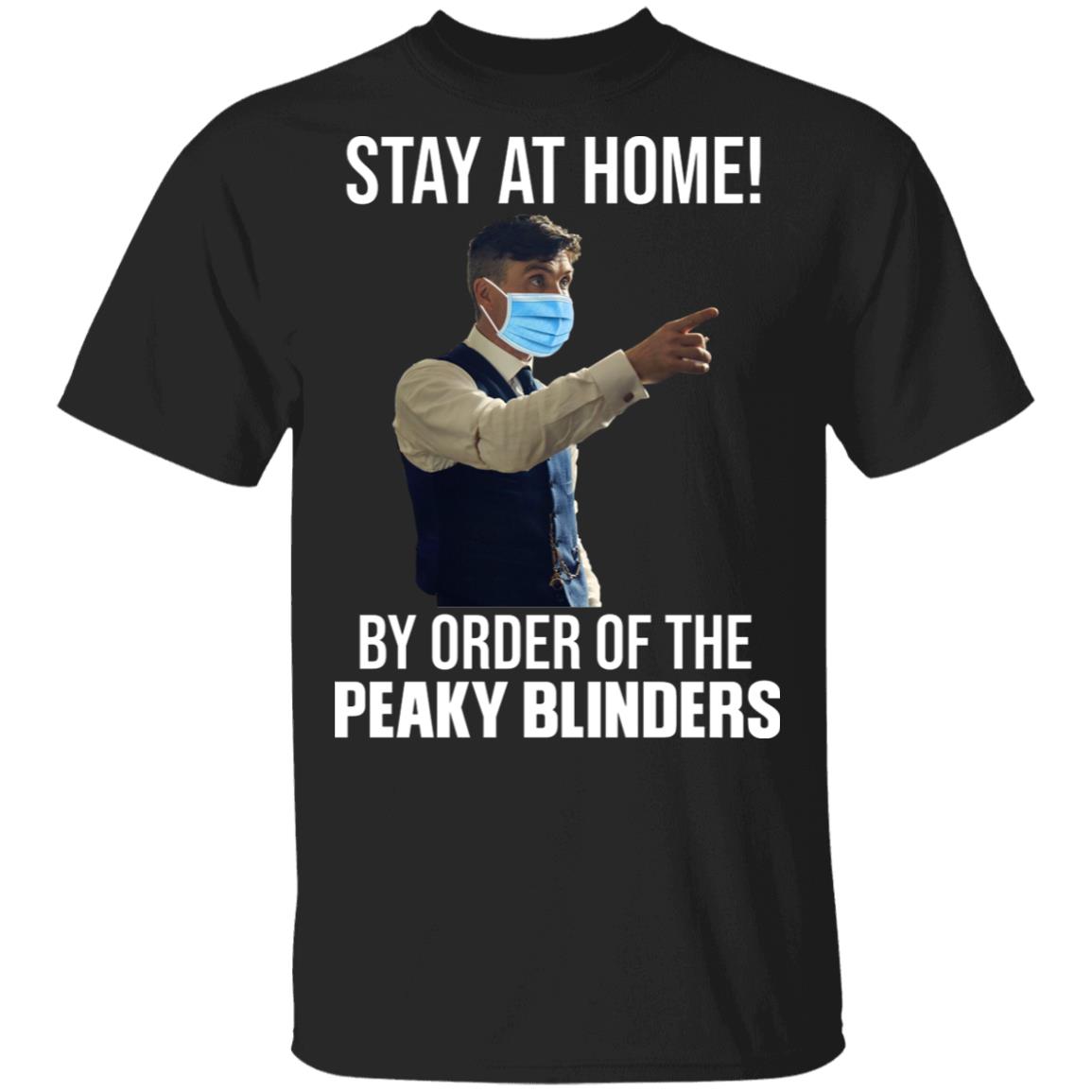 Stay At Home By Order Of The Peaky Blinders Shirt, Hoodie, Tank