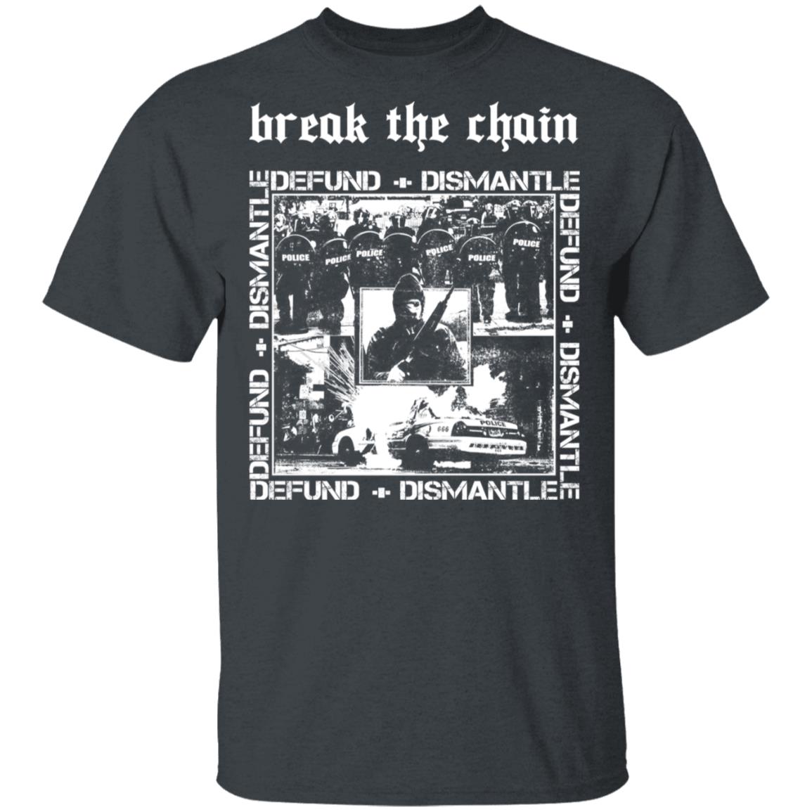 Break The Chain Defund + Dismantle Shirt, Hoodie, Tank