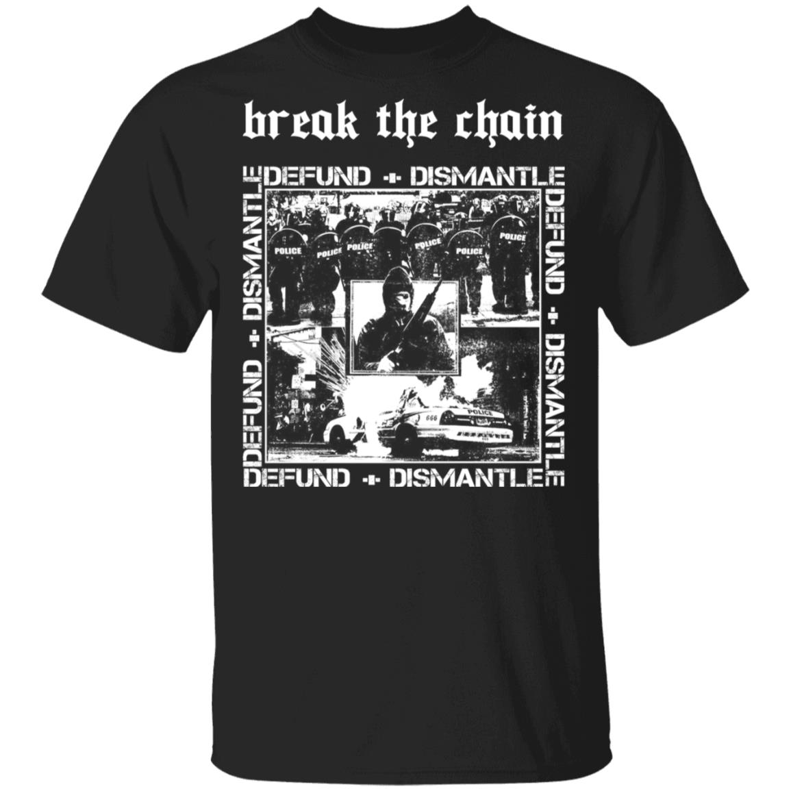 Break The Chain Defund + Dismantle Shirt, Hoodie, Tank