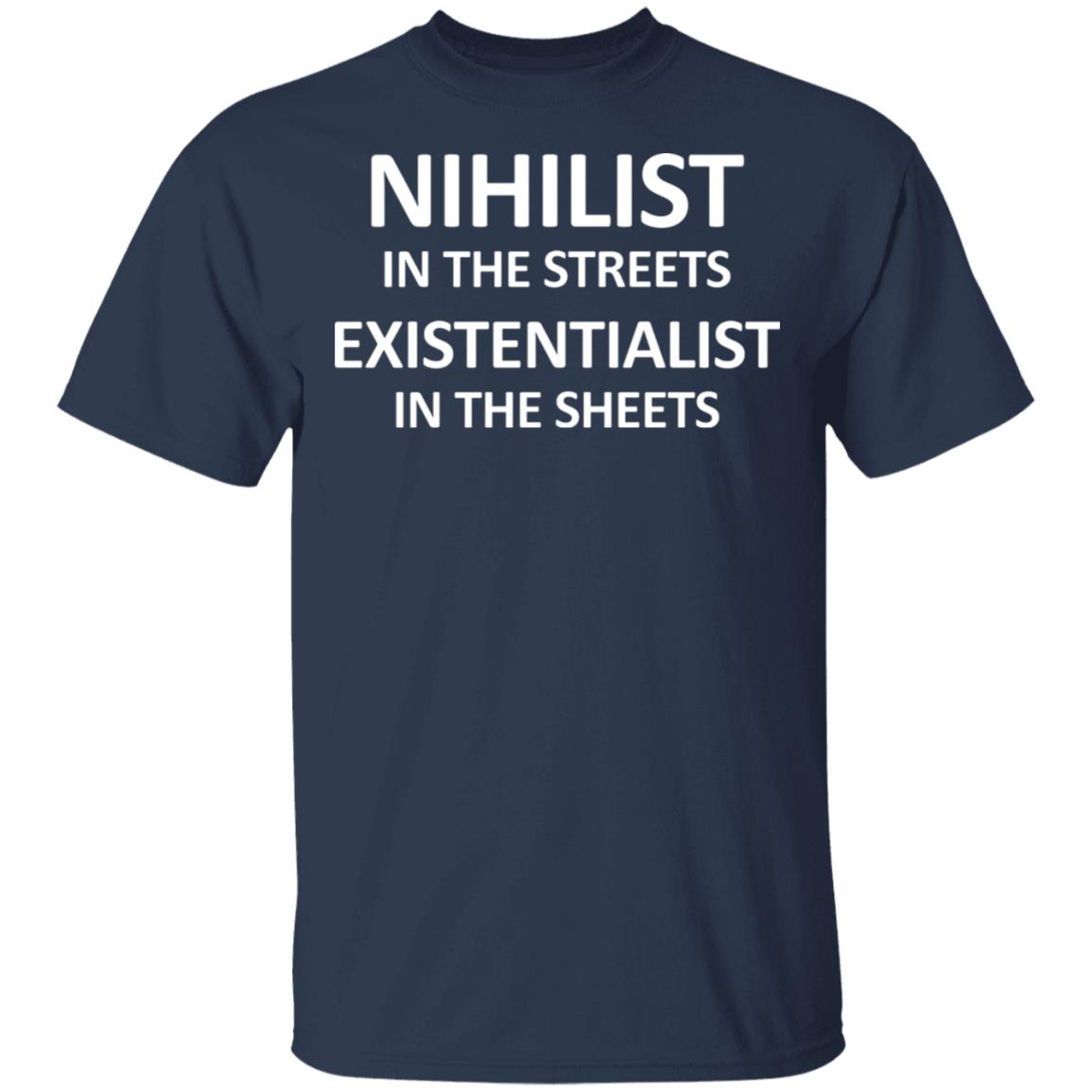 Nihilist In The Streets Existentialist In The Sheets Shirt, Hoodie, Tank