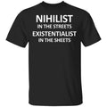 Nihilist In The Streets Existentialist In The Sheets Shirt, Hoodie, Tank