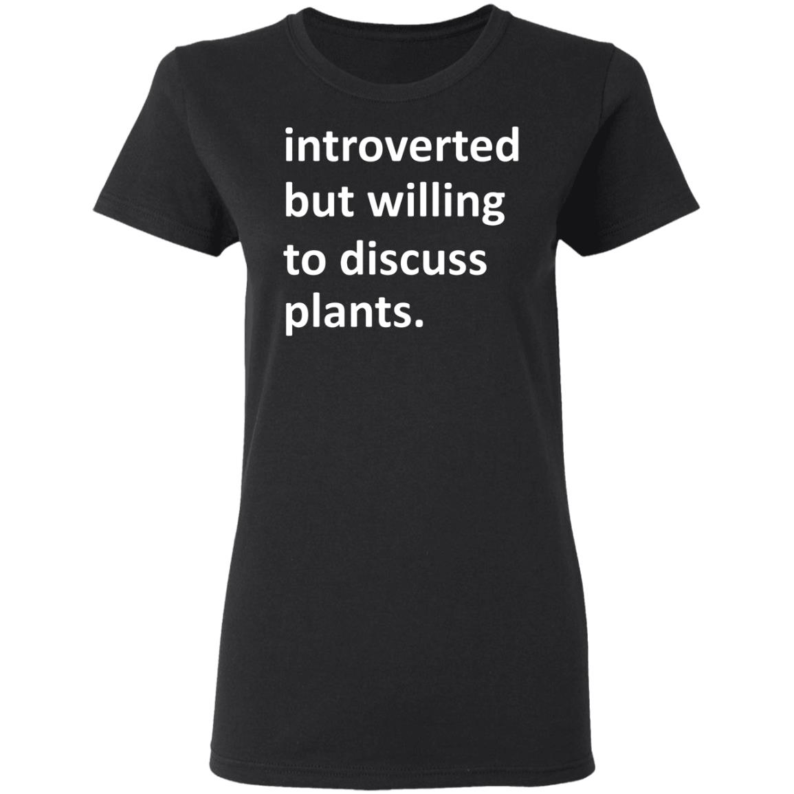 Introverted But Willing To Discuss Plants Shirt, Hoodie, Tank