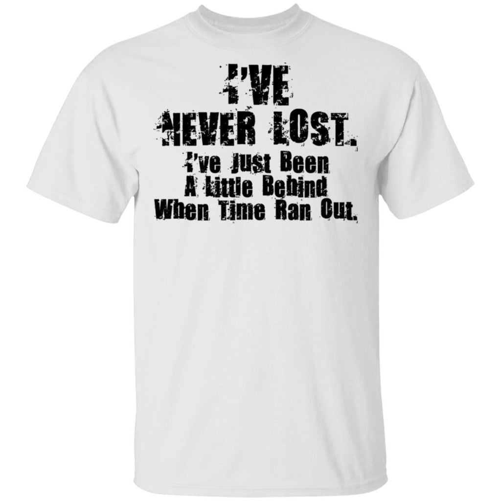 I’ve Never Lost I’ve Just Been A Little Behind When Time Ran Out Shirt, Hoodie, Tank