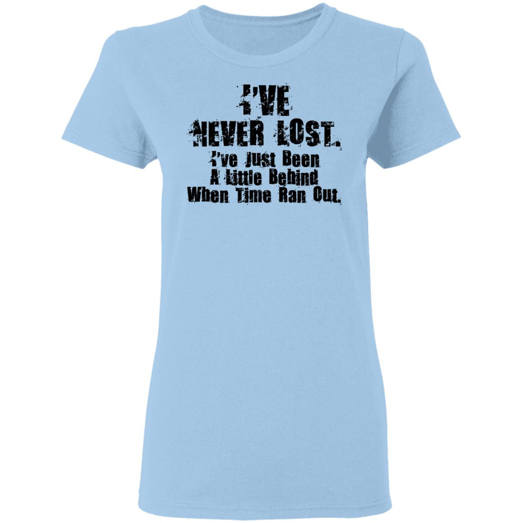 I’ve Never Lost I’ve Just Been A Little Behind When Time Ran Out Shirt, Hoodie, Tank