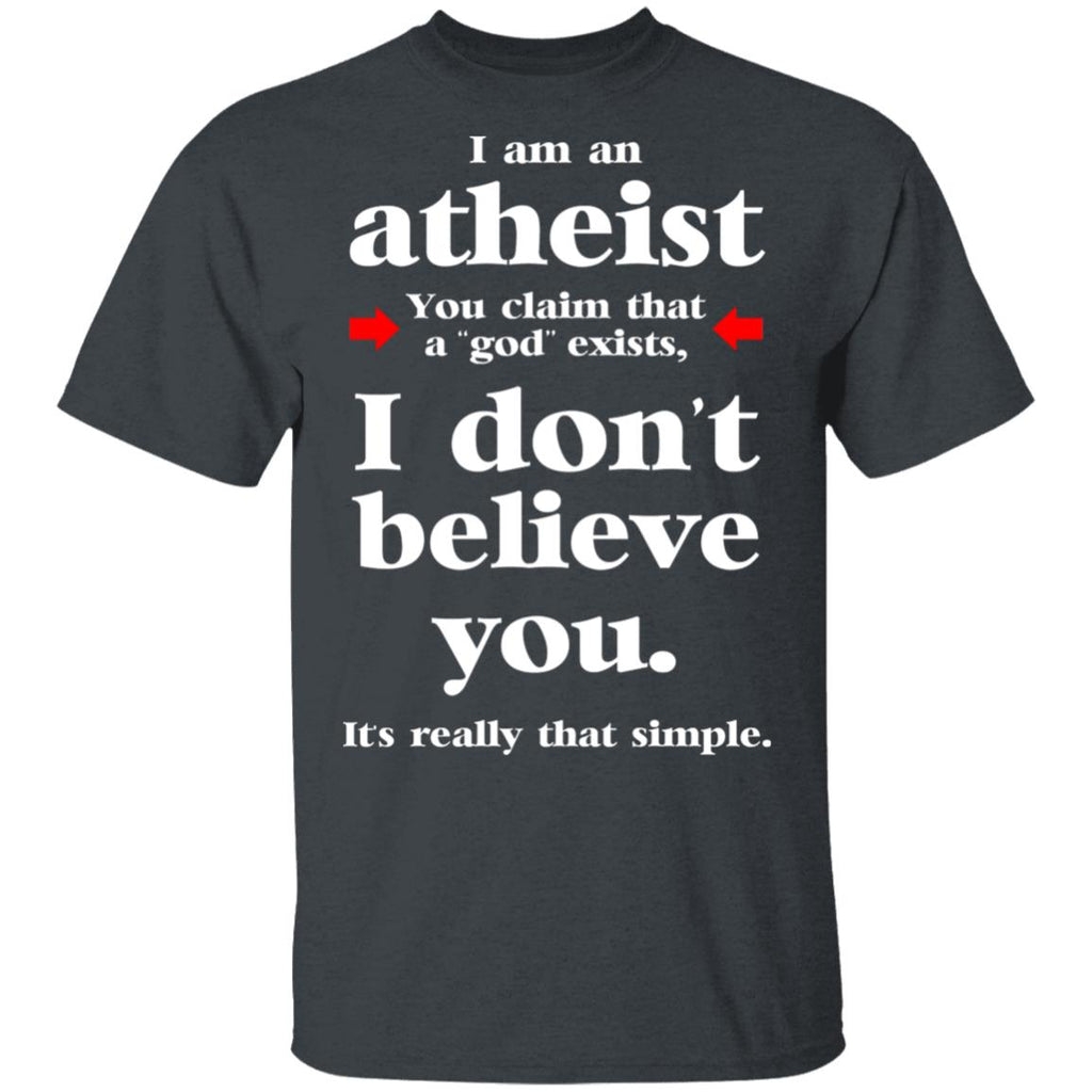 I Am An Atheist You Claim That A God Exists Shirt, Hoodie, Tank
