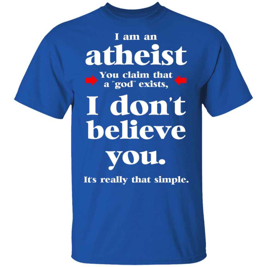 I Am An Atheist You Claim That A God Exists Shirt, Hoodie, Tank