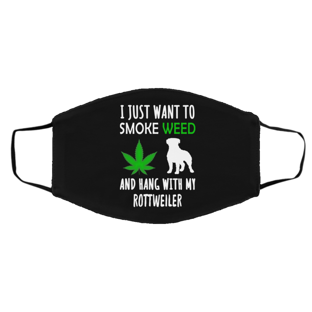 I Just Want To Smoke Weed And Hang With My Rottweiler Face Mask