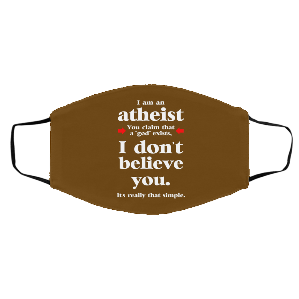 I Am An Atheist You Claim That A God Exists Face Mask