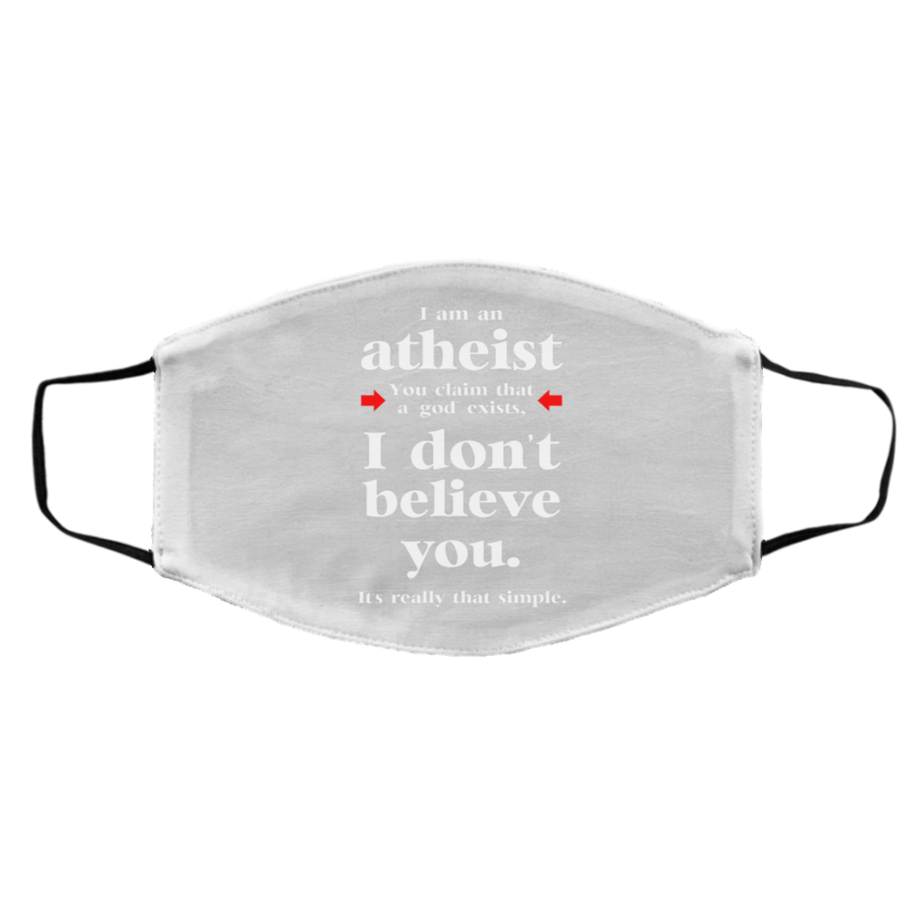 I Am An Atheist You Claim That A God Exists Face Mask