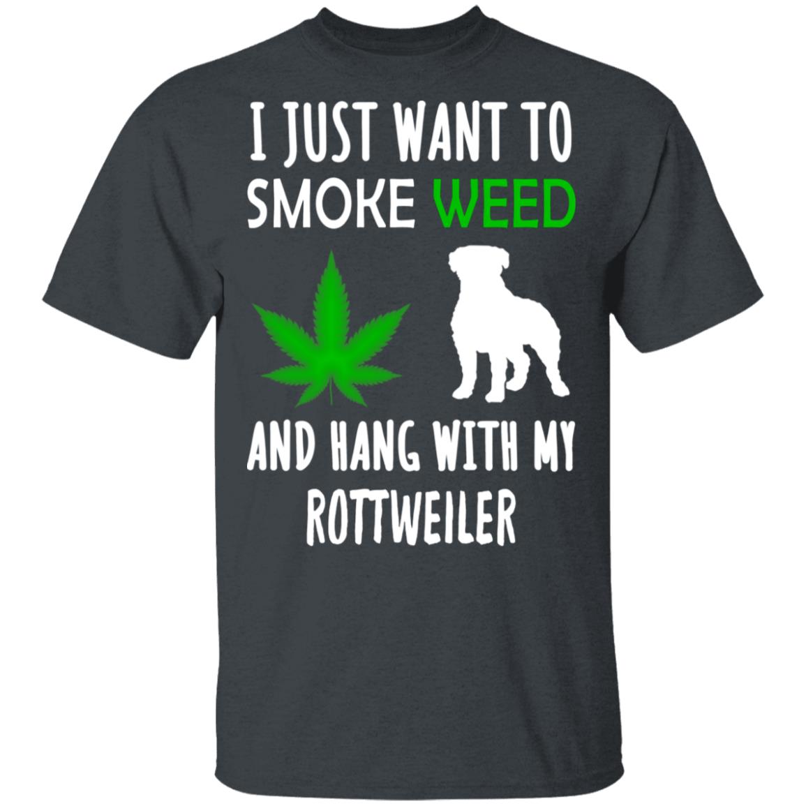 I Just Want To Smoke Weed And Hang With My Rottweiler Shirt, Hoodie, Tank