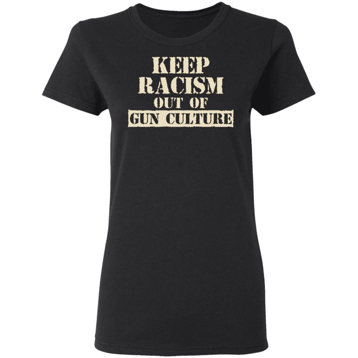 Keep Racism Out Of Gun Culture Shirt, Hoodie, Tank