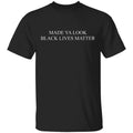 Made Ya Look Black Lives Matter Shirt, Hoodie, Tank