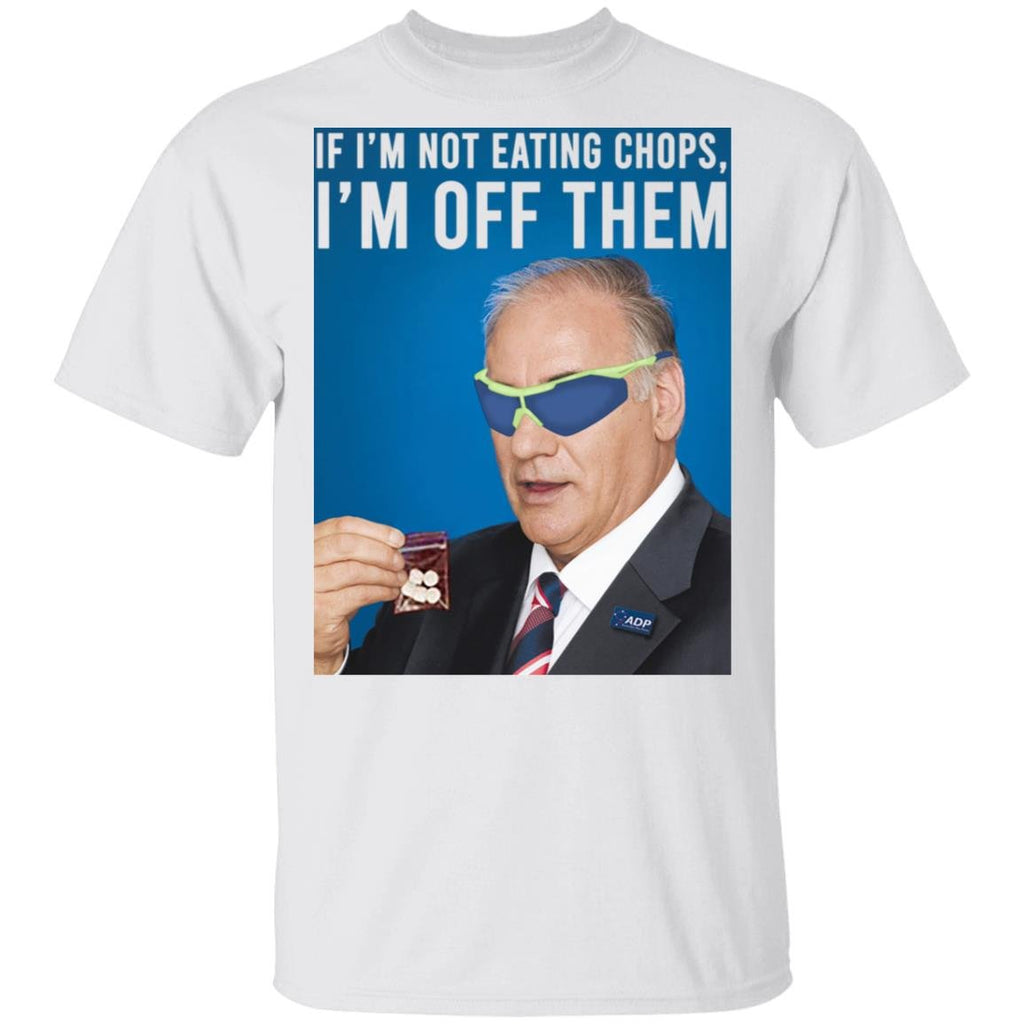 If I’m Not Eating Chops I’m Off Them Shirt, Hoodie, Tank