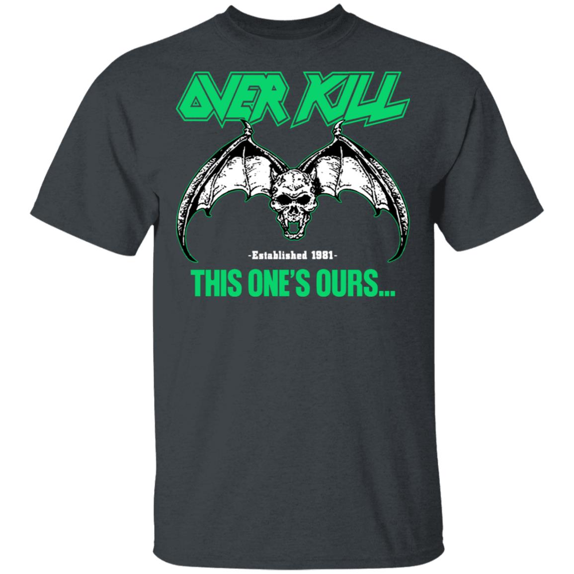 Over Kill This One’s Ours Get Your Own Fucking Logo Shirt, Hoodie, Tank