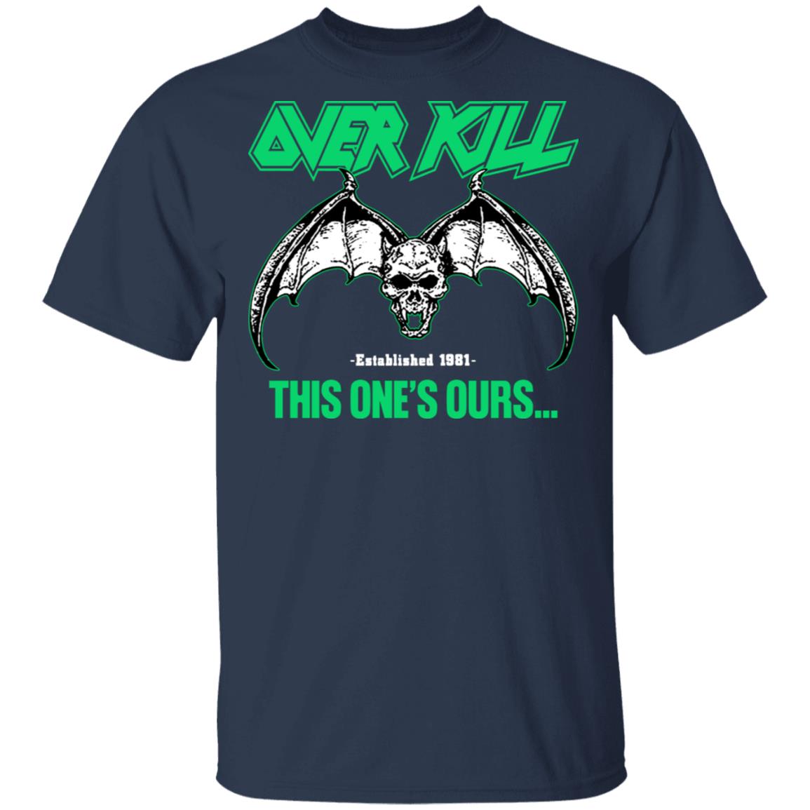 Over Kill This One’s Ours Get Your Own Fucking Logo Shirt, Hoodie, Tank