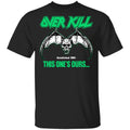 Over Kill This One’s Ours Get Your Own Fucking Logo Shirt, Hoodie, Tank