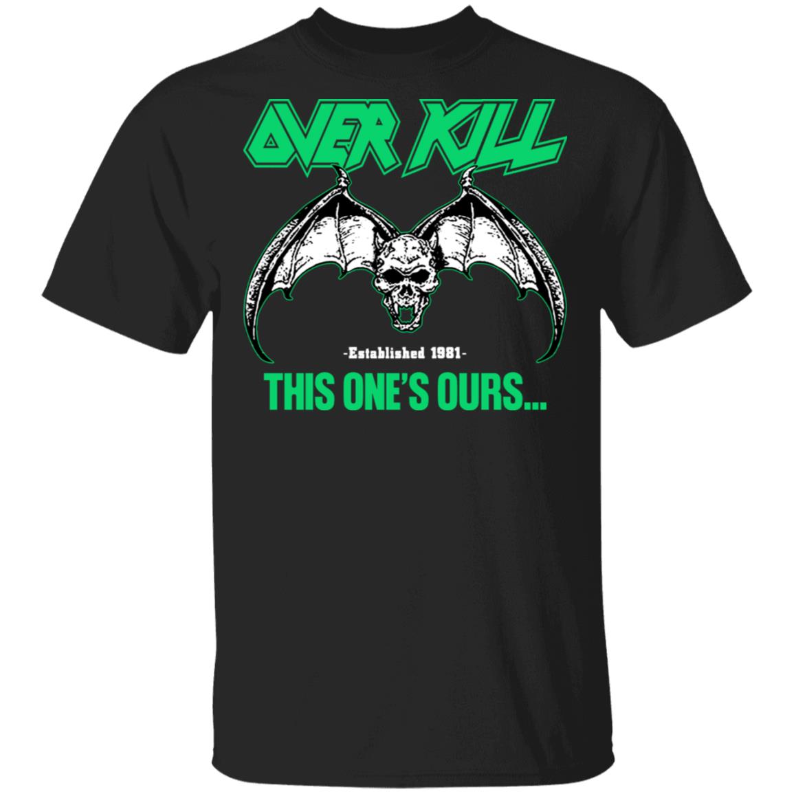 Over Kill This One’s Ours Get Your Own Fucking Logo Shirt, Hoodie, Tank
