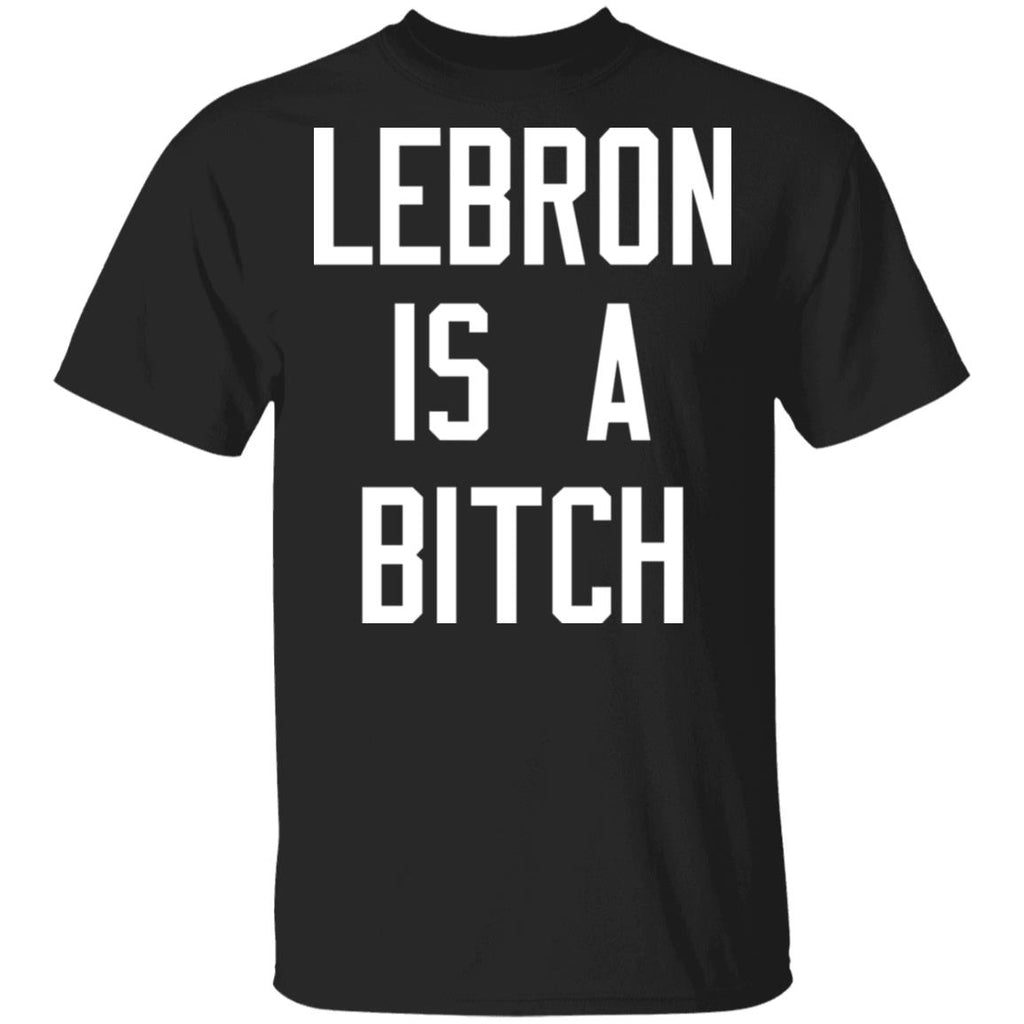 Lebron Is A Bitch Shirt, Hoodie, Tank