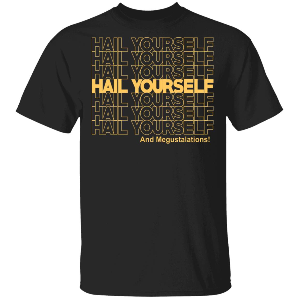 Hail Youself And Megustalations Shirt, Hoodie, Tank