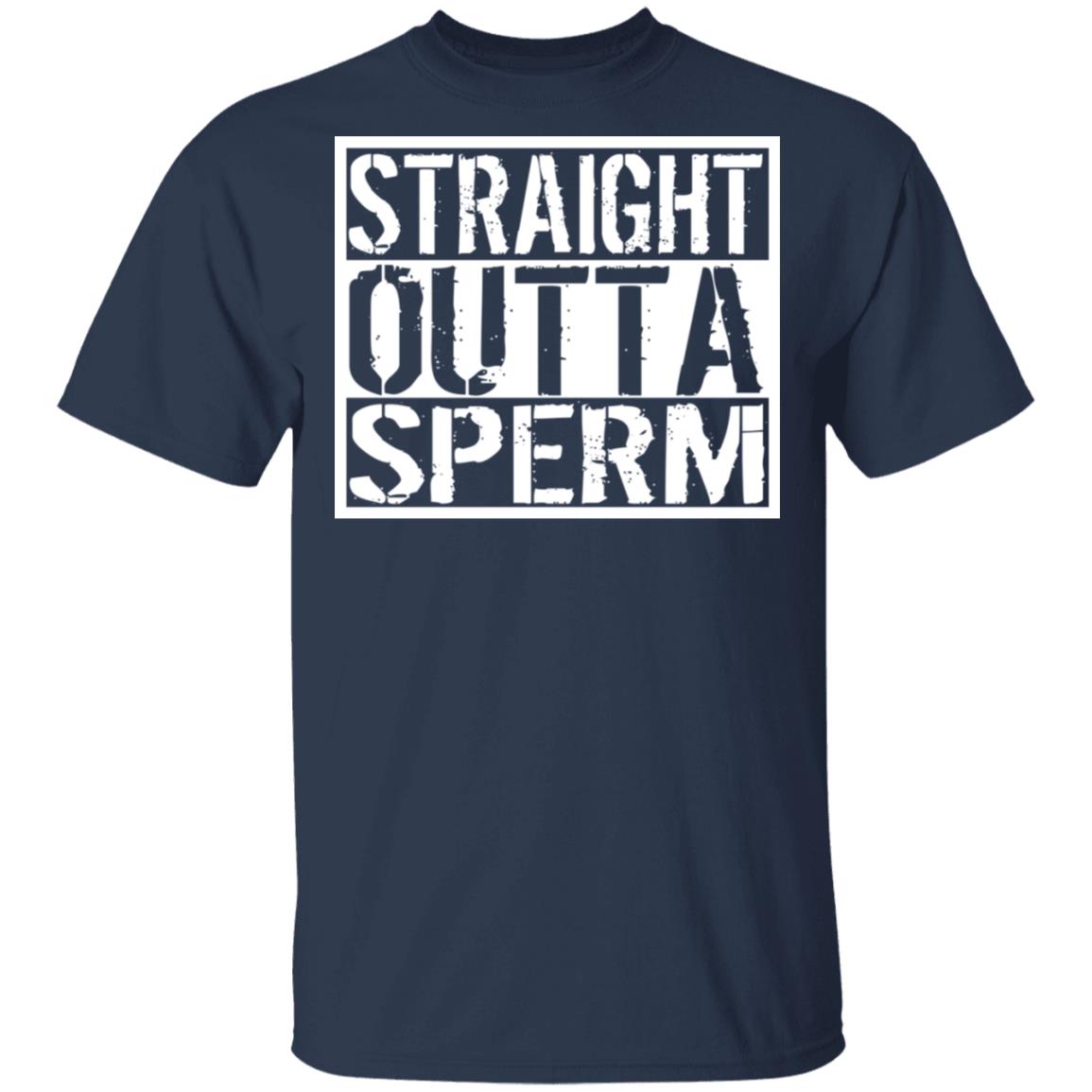 Straight Outta Sperm Shirt, Hoodie, Tank