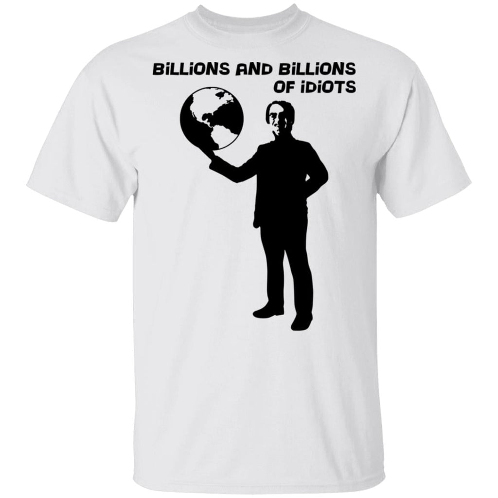 Billions And Billions Of Idiots Shirt, Hoodie, Tank