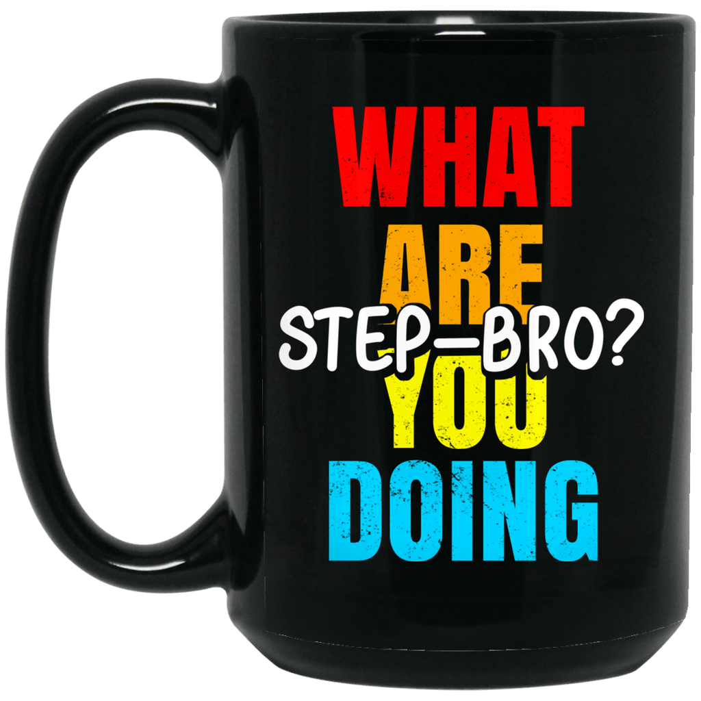 What Are You Doing Step Bro Mug